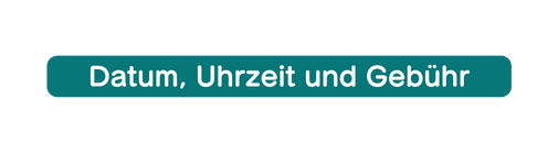 Datum Uhrzeit und Gebühr